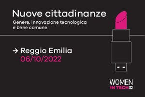 Nuovo appuntamento Women in Tech a Reggio-Emilia il 6 ottobre per parlare di Genere, innovazione tecnologica e bene comune