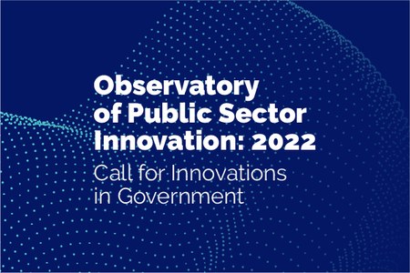 Observatory of Public Sector Innovation: 2022 Call for Innovations in Government