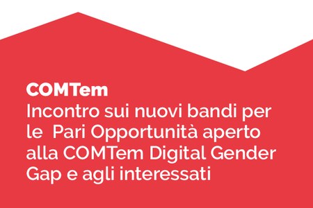 Incontro sui nuovi bandi per le  Pari Opportunità aperto alla  COMTem Digital Gender Gap e agli interessati
