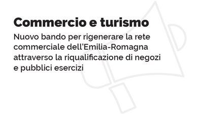 Commercio e turismo: nuovo bando per rigenerare la rete commerciale delle città e dei paesi dell’Emilia-Romagna attraverso la riqualificazione di negozi e pubblici esercizi