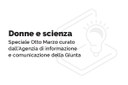Donne e scienza: online lo speciale per l’Otto Marzo curato dall’Agenzia di informazione e comunicazione della Giunta