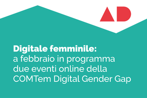 Digitale femminile: a inizio febbraio in programma due eventi online della COMTem Digital Gender Gap